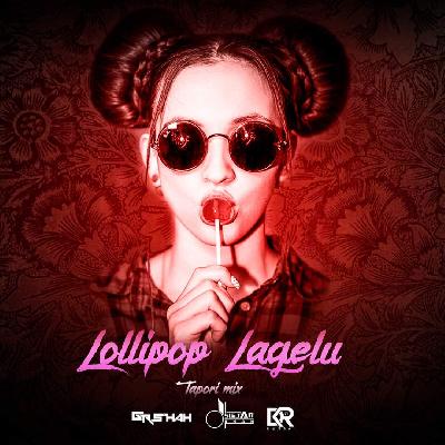 Lollipop Lagelu - Tapori Mix DJ Gr Shah x DJ Sultan Shah x DJ Dkrs